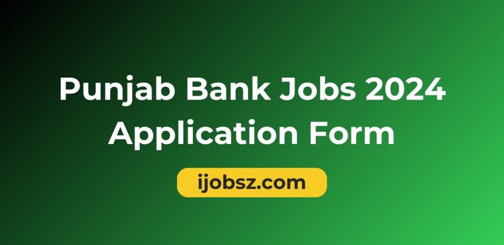 Punjab Bank Jobs 2024 Application Form