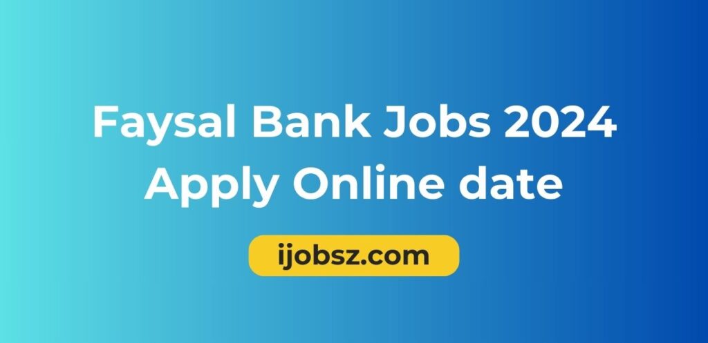 Faysal Bank Jobs 2024 Apply Online date