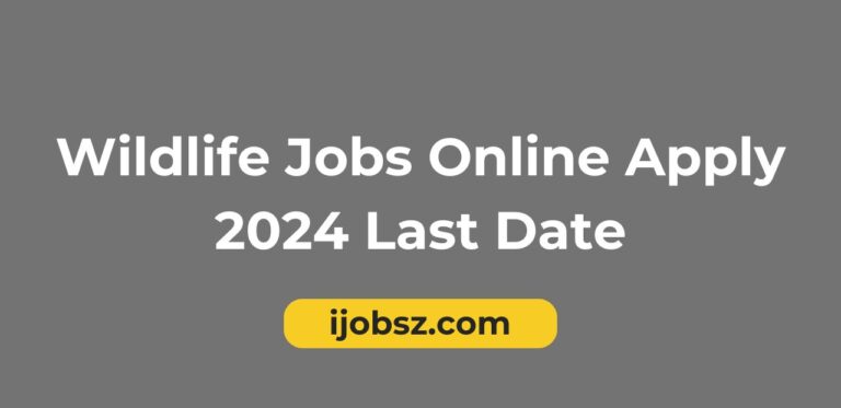 Wildlife Jobs Online Apply 2024 Last Date