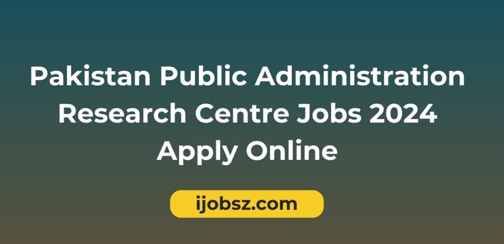 Pakistan Public Administration Research Centre Jobs 2024 Apply Online