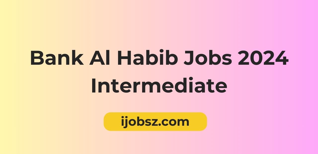 Bank Al Habib Jobs 2024 Intermediate