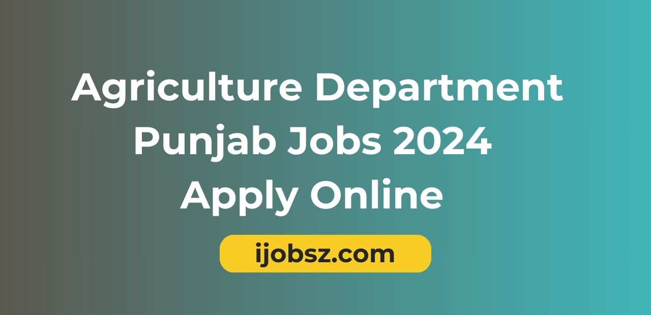 Agriculture Department Punjab Jobs 2024 Apply Online 