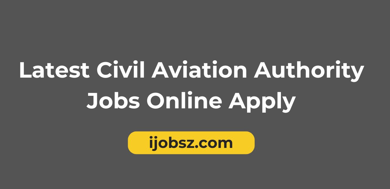Latest Civil Aviation Authority Jobs Online Apply