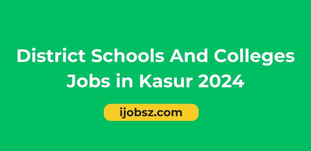 District Schools And Colleges Jobs in Kasur 2024
