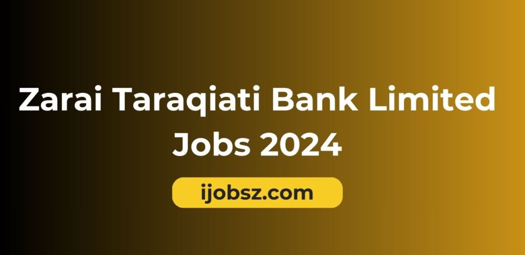 Zarai Taraqiati Bank Limited Jobs 2024