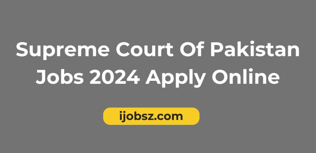Supreme Court Of Pakistan Jobs 2024 Apply Online