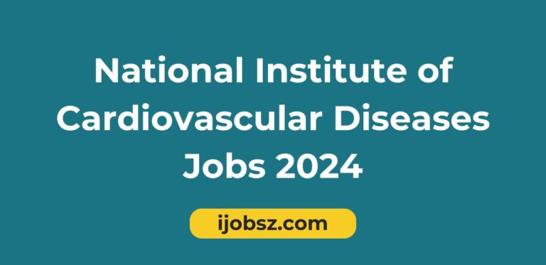 National Institute of Cardiovascular Diseases Jobs 2024